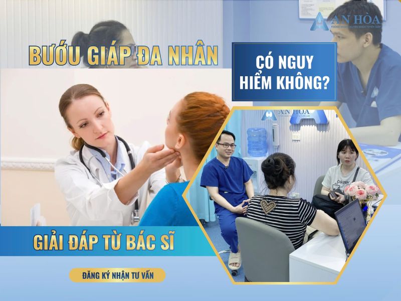 Bướu giáp đa nhân có nguy hiểm không
